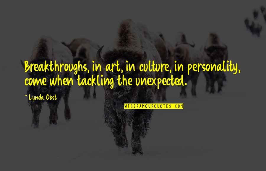 Personality Change Quotes By Lynda Obst: Breakthroughs, in art, in culture, in personality, come