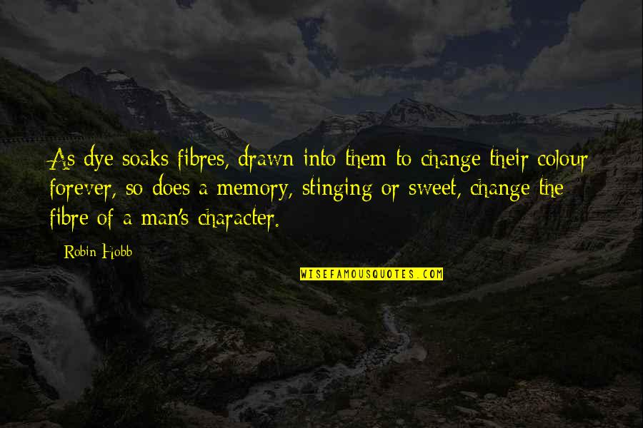 Personality Change Quotes By Robin Hobb: As dye soaks fibres, drawn into them to