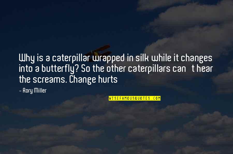 Personality Change Quotes By Rory Miller: Why is a caterpillar wrapped in silk while Personality Change Quotes By Rory Miller: Why is a caterpillar wrapped in silk while