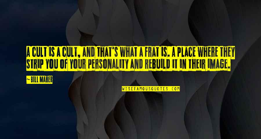 Personality Cult Quotes By Bill Maher: A cult is a cult, and that's what Personality Cult Quotes By Bill Maher: A cult is a cult, and that's what