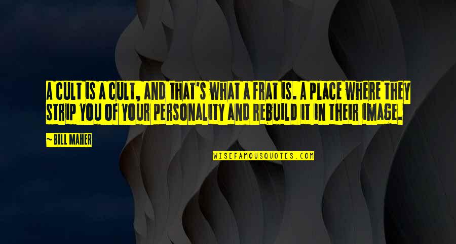 Personality Cult Quotes By Bill Maher: A cult is a cult, and that's what