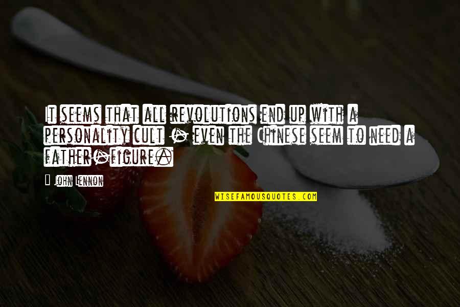 Personality Cult Quotes By John Lennon: It seems that all revolutions end up with Personality Cult Quotes By John Lennon: It seems that all revolutions end up with