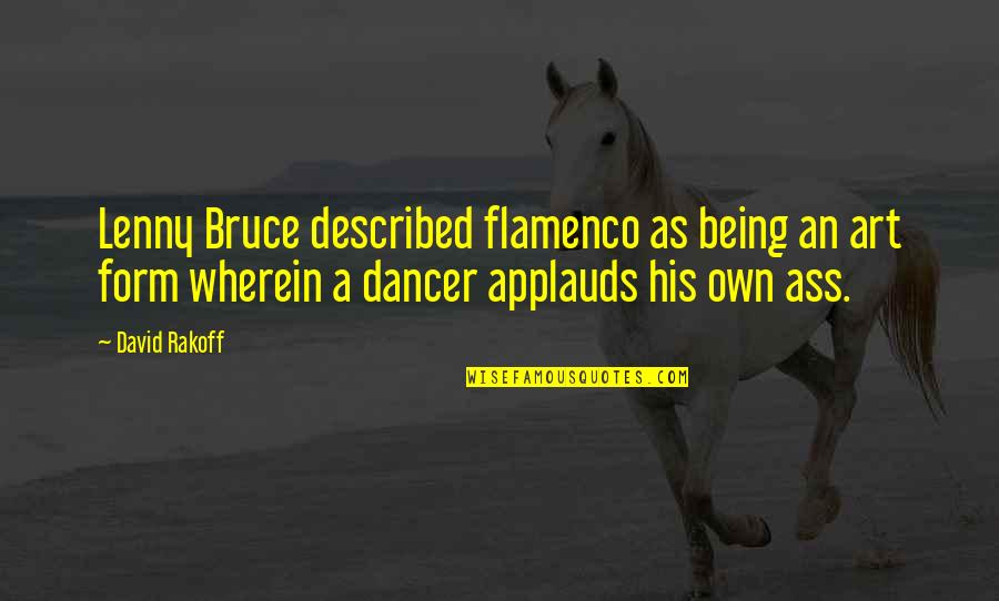 Personality Defining Quotes By David Rakoff: Lenny Bruce described flamenco as being an art
