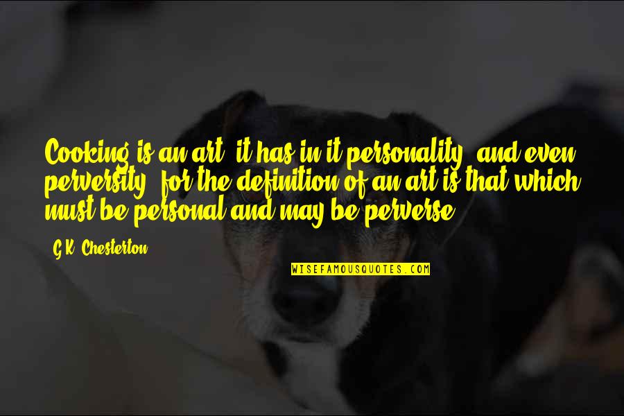 Personality Definition Quotes By G.K. Chesterton: Cooking is an art; it has in it Personality Definition Quotes By G.K. Chesterton: Cooking is an art; it has in it
