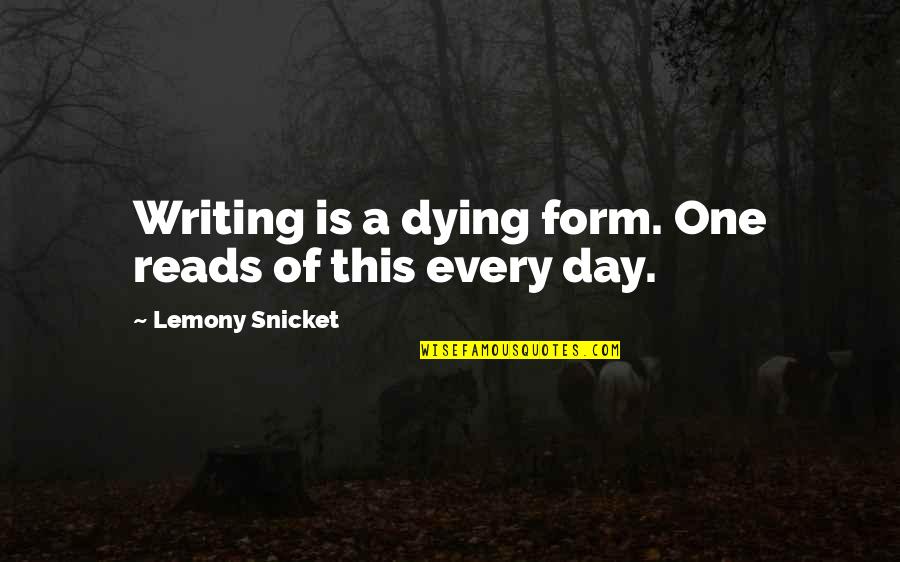 Personality Disorders Quotes By Lemony Snicket: Writing is a dying form. One reads of
