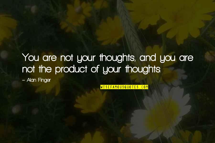 Personality For Facebook Quotes By Alan Finger: You are not your thoughts, and you are