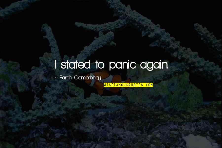 Personality In The Workplace Quotes By Farah Oomerbhoy: I stated to panic again.