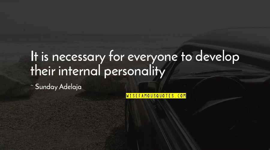 Personality Is Not Important Quotes By Sunday Adelaja: It is necessary for everyone to develop their Personality Is Not Important Quotes By Sunday Adelaja: It is necessary for everyone to develop their