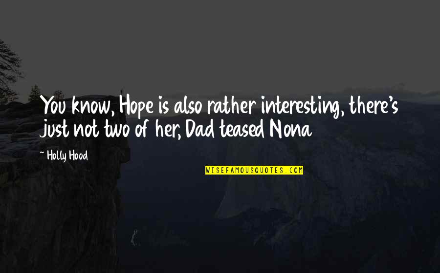 Personality Is Thought Quotes By Holly Hood: You know, Hope is also rather interesting, there's Personality Is Thought Quotes By Holly Hood: You know, Hope is also rather interesting, there's