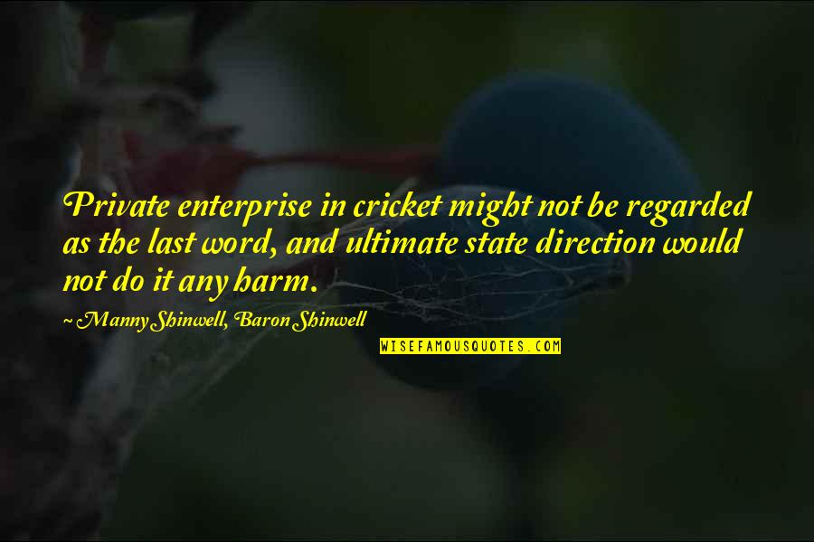 Personality Is Thought Quotes By Manny Shinwell, Baron Shinwell: Private enterprise in cricket might not be regarded Personality Is Thought Quotes By Manny Shinwell, Baron Shinwell: Private enterprise in cricket might not be regarded