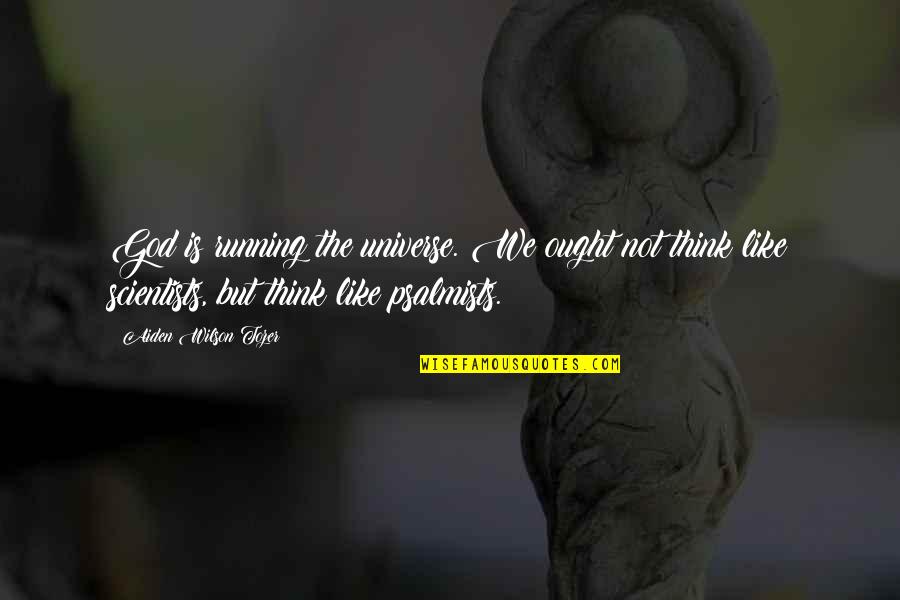 Personality Isnt Permanent Quotes By Aiden Wilson Tozer: God is running the universe. We ought not
