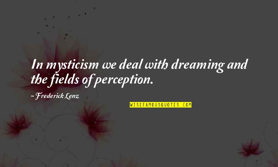 Personality Not Beauty Quotes By Frederick Lenz: In mysticism we deal with dreaming and the