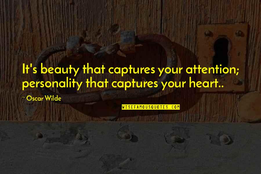 Personality Not Beauty Quotes By Oscar Wilde: It's beauty that captures your attention; personality that