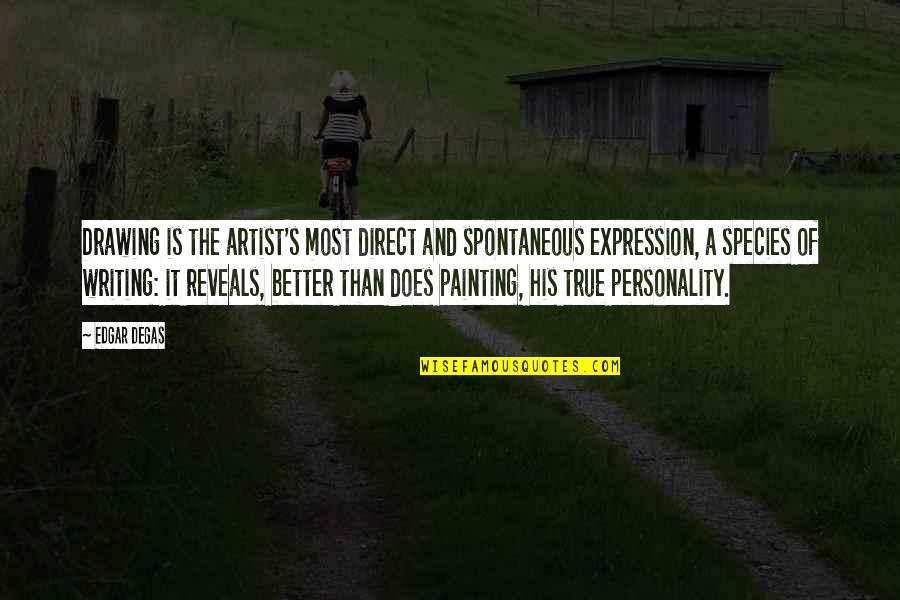 Personality Of A Quotes By Edgar Degas: Drawing is the artist's most direct and spontaneous