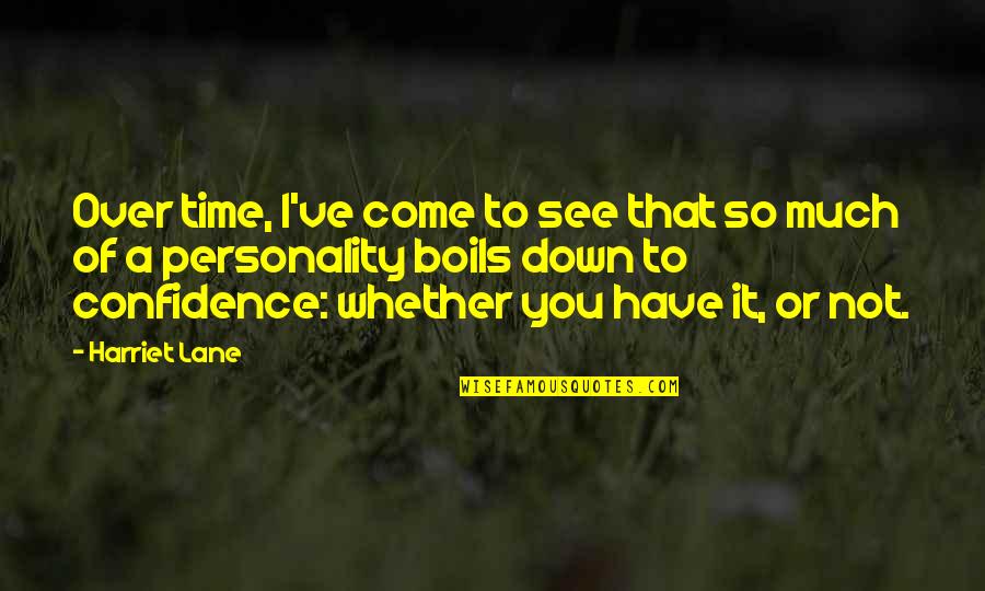 Personality Of A Quotes By Harriet Lane: Over time, I've come to see that so