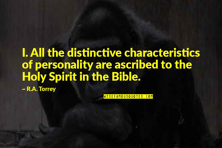 Personality Of A Quotes By R.A. Torrey: I. All the distinctive characteristics of personality are