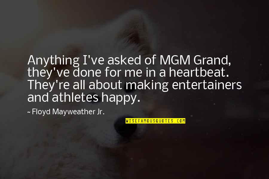Personality Pics With Quotes By Floyd Mayweather Jr.: Anything I've asked of MGM Grand, they've done Personality Pics With Quotes By Floyd Mayweather Jr.: Anything I've asked of MGM Grand, they've done