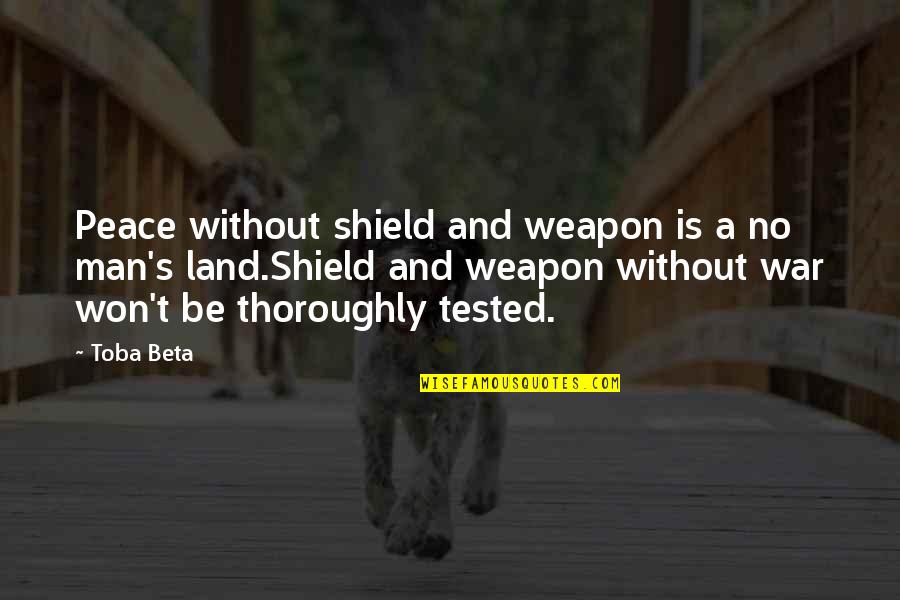 Personality Pics With Quotes By Toba Beta: Peace without shield and weapon is a no Personality Pics With Quotes By Toba Beta: Peace without shield and weapon is a no