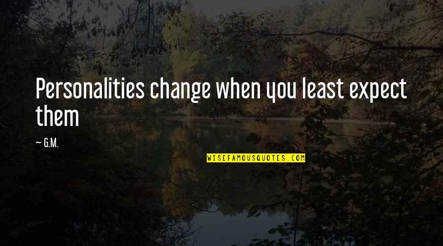 Personality Pinterest Quotes By G.M.: Personalities change when you least expect them