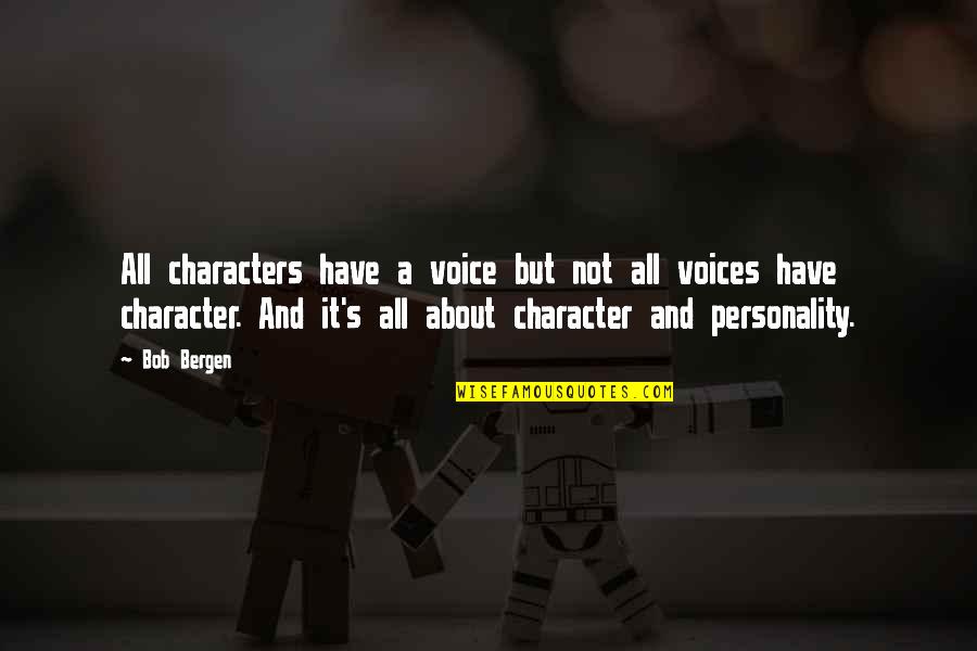 Personality Quotes By Bob Bergen: All characters have a voice but not all