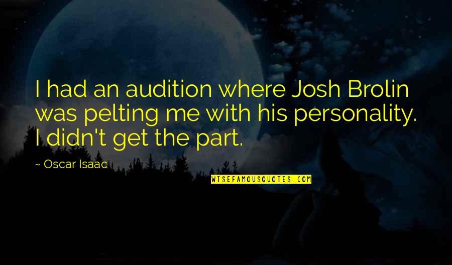 Personality Quotes By Oscar Isaac: I had an audition where Josh Brolin was