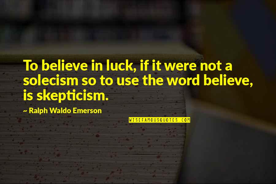 Personality Rather Than Looks Quotes By Ralph Waldo Emerson: To believe in luck, if it were not