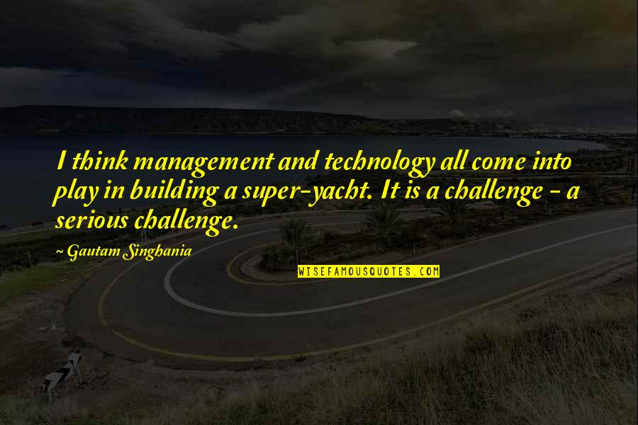 Personality Reflects Quotes By Gautam Singhania: I think management and technology all come into