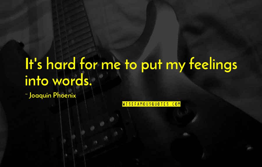 Personality Stereo Types Quotes By Joaquin Phoenix: It's hard for me to put my feelings