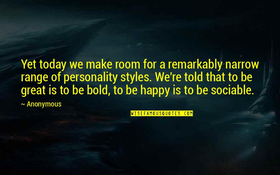 Personality Styles Quotes By Anonymous: Yet today we make room for a remarkably