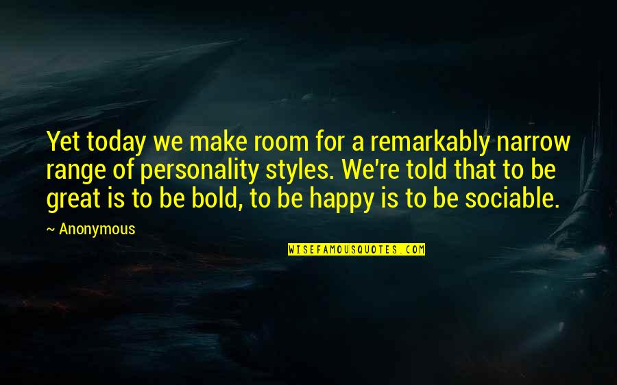 Personality Styles Quotes By Anonymous: Yet today we make room for a remarkably Personality Styles Quotes By Anonymous: Yet today we make room for a remarkably