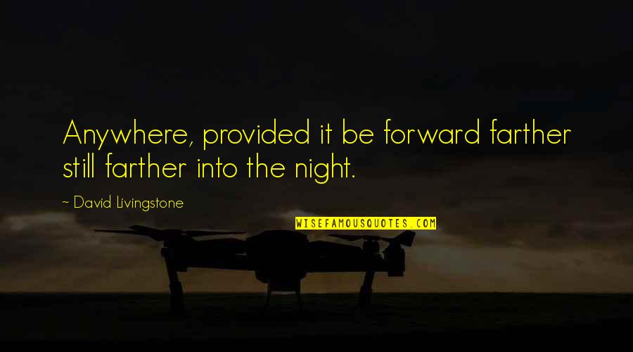 Personality Styles Quotes By David Livingstone: Anywhere, provided it be forward farther still farther Personality Styles Quotes By David Livingstone: Anywhere, provided it be forward farther still farther