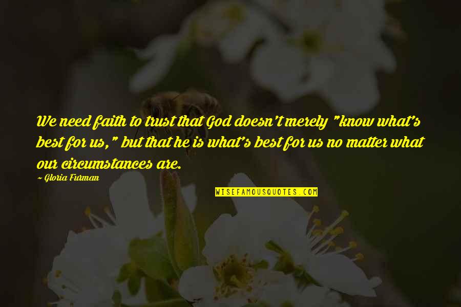 Personality Styles Quotes By Gloria Furman: We need faith to trust that God doesn't Personality Styles Quotes By Gloria Furman: We need faith to trust that God doesn't