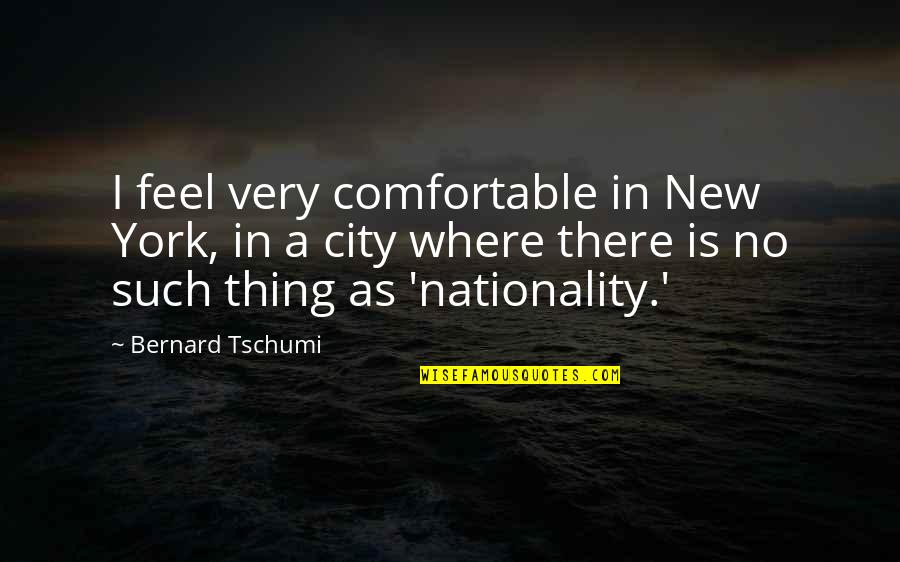 Personality Test Quotes By Bernard Tschumi: I feel very comfortable in New York, in