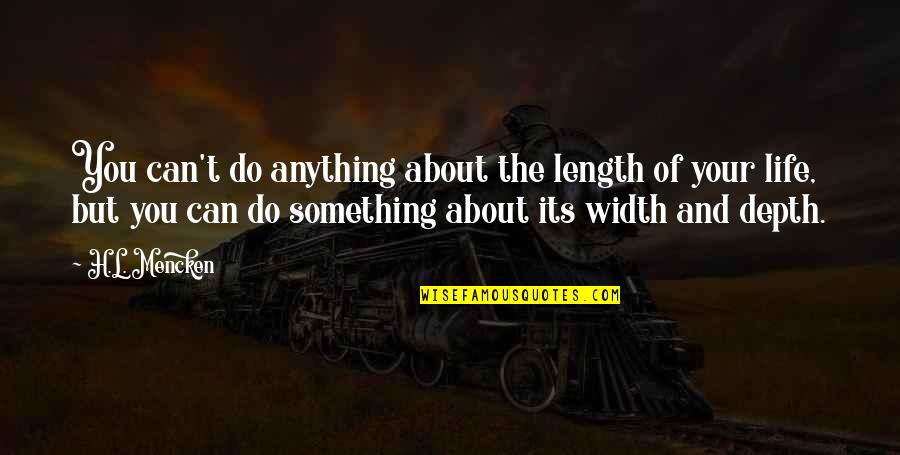 Personality Test Quotes By H.L. Mencken: You can't do anything about the length of