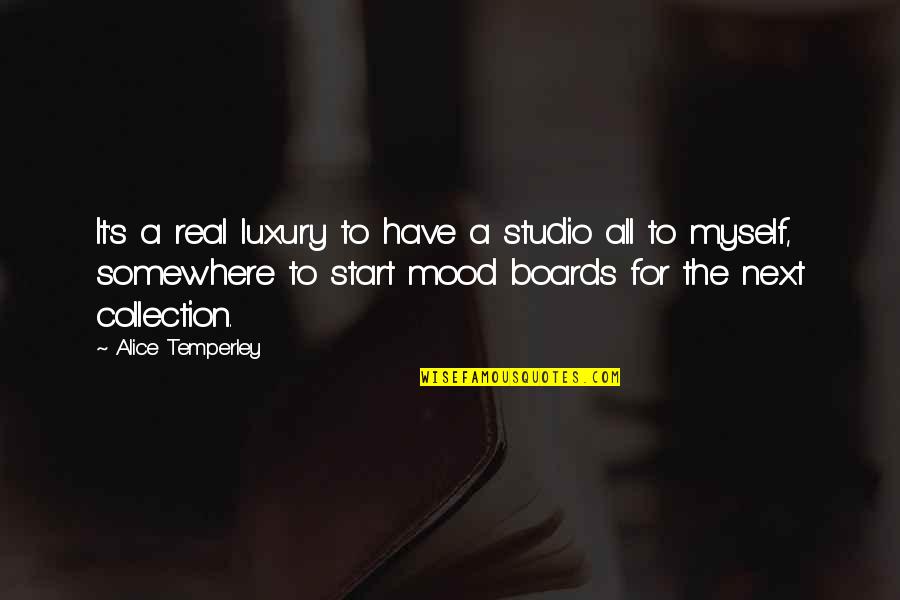 Personality Theory Quotes By Alice Temperley: It's a real luxury to have a studio