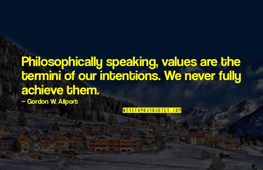 Personality Theory Quotes By Gordon W. Allport: Philosophically speaking, values are the termini of our