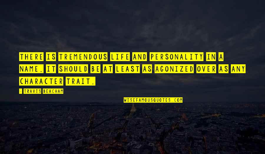 Personality Trait Quotes By Travis Beacham: There is tremendous life and personality in a