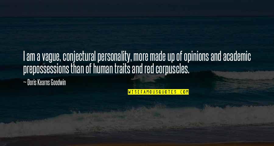 Personality Traits And Quotes By Doris Kearns Goodwin: I am a vague, conjectural personality, more made