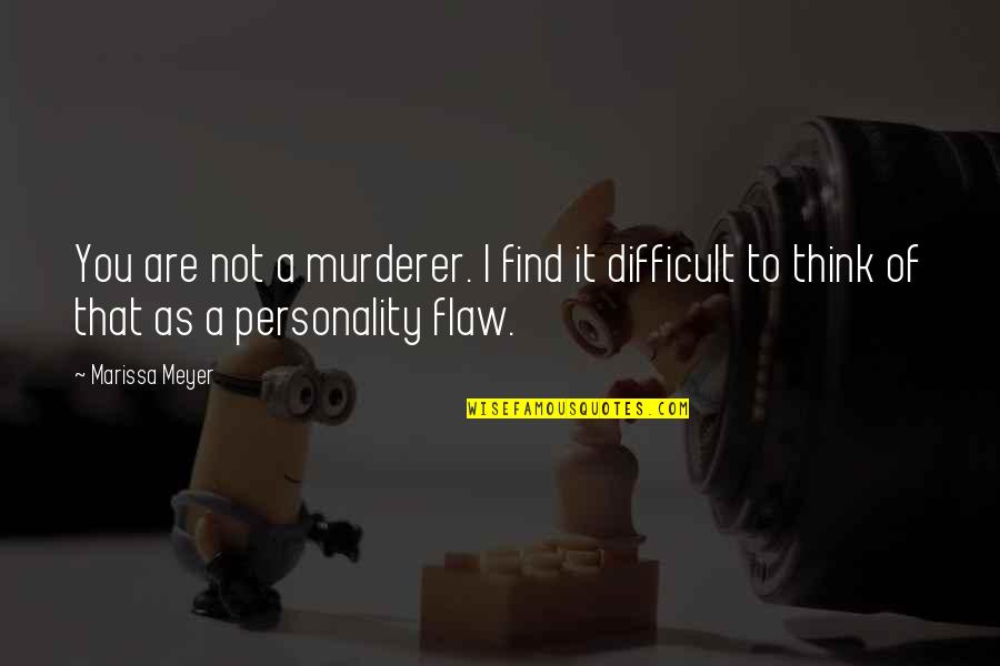 Personality Traits And Quotes By Marissa Meyer: You are not a murderer. I find it