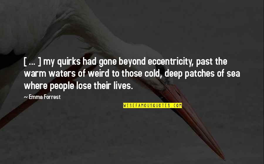 Personality Traits Famous Quotes By Emma Forrest: [ ... ] my quirks had gone beyond