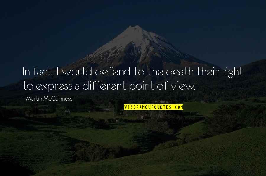 Personality Traits Famous Quotes By Martin McGuinness: In fact, I would defend to the death Personality Traits Famous Quotes By Martin McGuinness: In fact, I would defend to the death