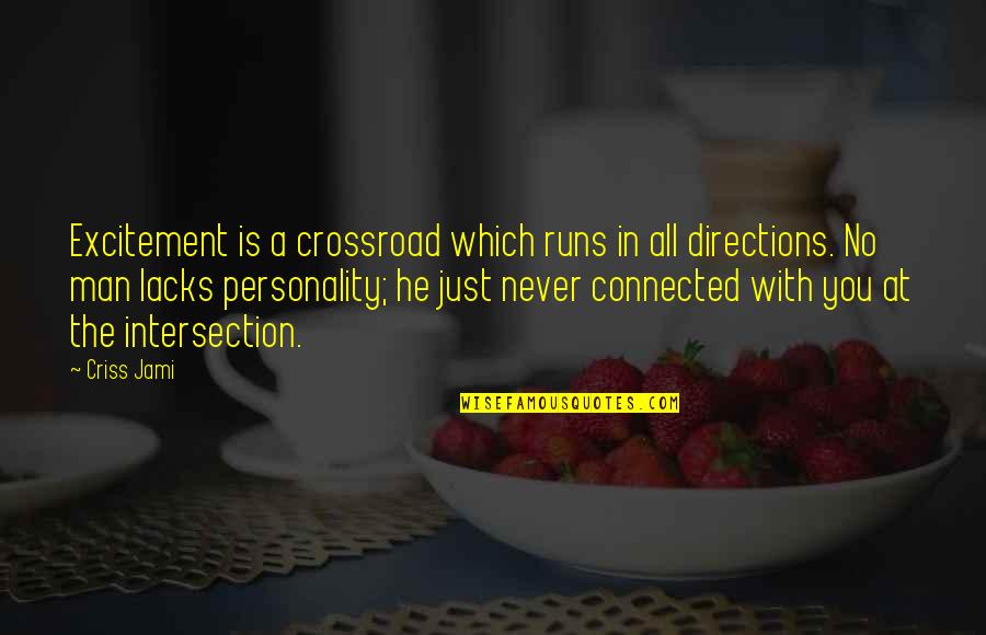 Personality Traits Of Quotes By Criss Jami: Excitement is a crossroad which runs in all