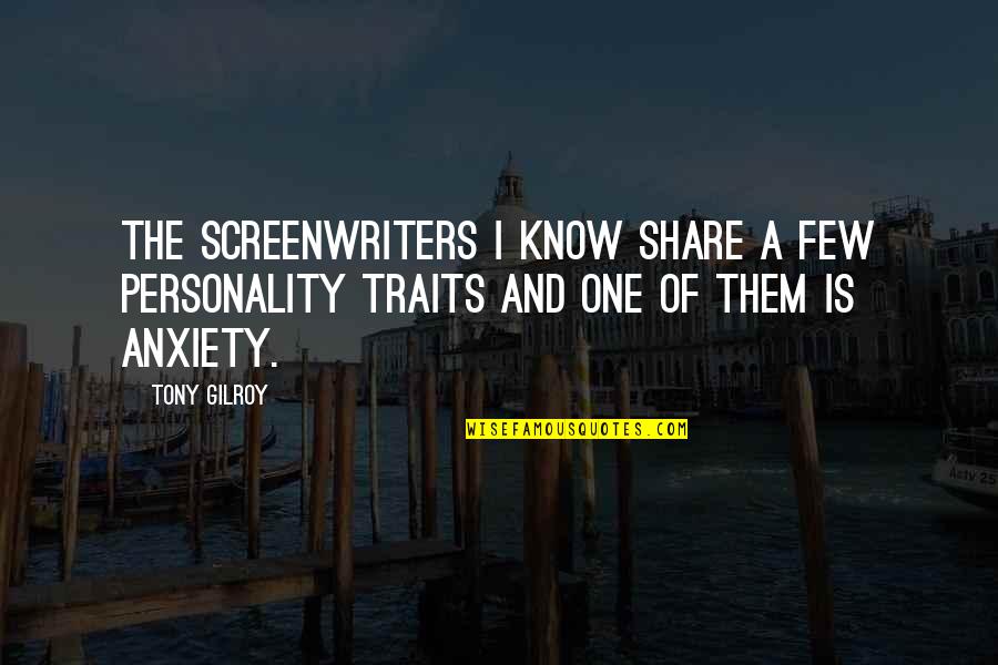 Personality Traits Of Quotes By Tony Gilroy: The screenwriters I know share a few personality