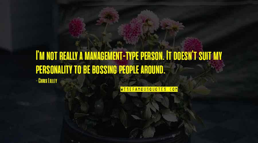 Personality Type Quotes By Chris Lilley: I'm not really a management-type person. It doesn't