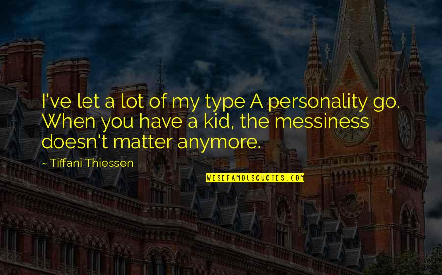 Personality Type Quotes By Tiffani Thiessen: I've let a lot of my type A