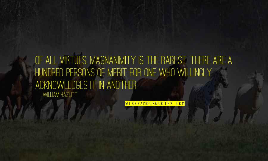 Personality Vs Character Quotes By William Hazlitt: Of all virtues, magnanimity is the rarest. There