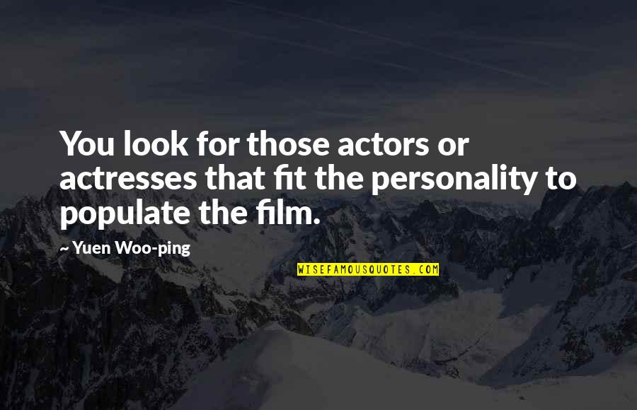 Personality Vs Looks Quotes By Yuen Woo-ping: You look for those actors or actresses that