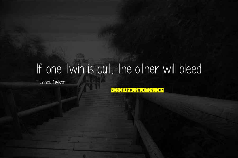 Personality With Expensive Clothes Quotes By Jandy Nelson: If one twin is cut, the other will Personality With Expensive Clothes Quotes By Jandy Nelson: If one twin is cut, the other will