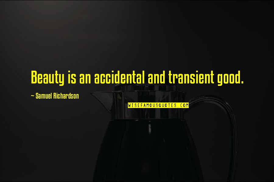 Personalization Universal Quotes By Samuel Richardson: Beauty is an accidental and transient good.