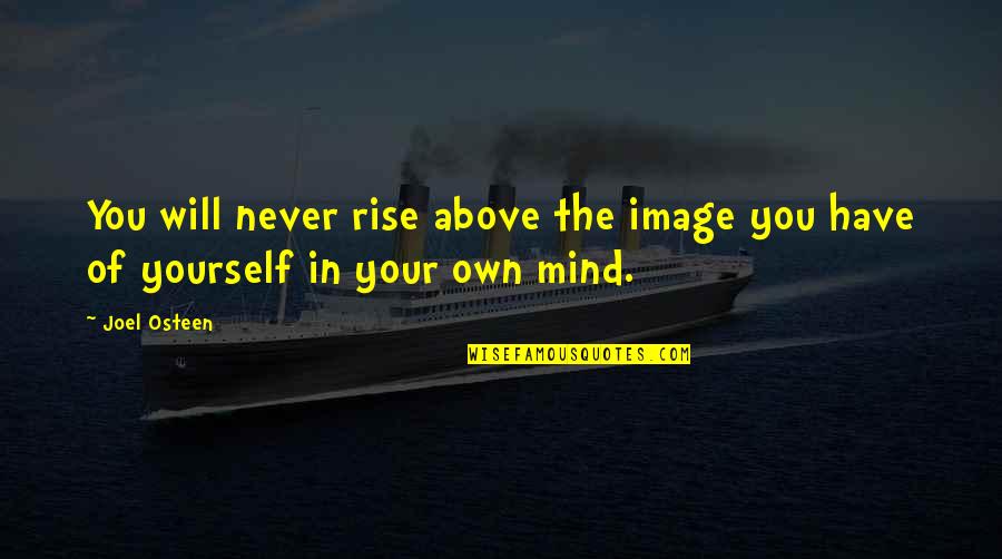 Personalized Mugs Quotes By Joel Osteen: You will never rise above the image you